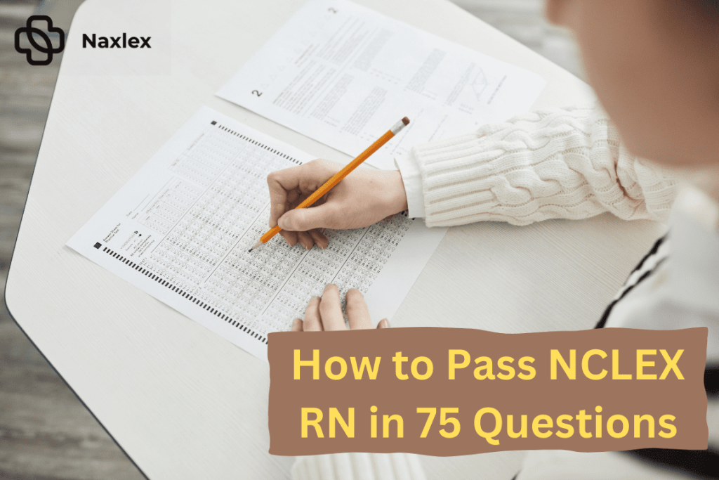 How to Pass NCLEX RN in 75 Questions - Naxlex Blog