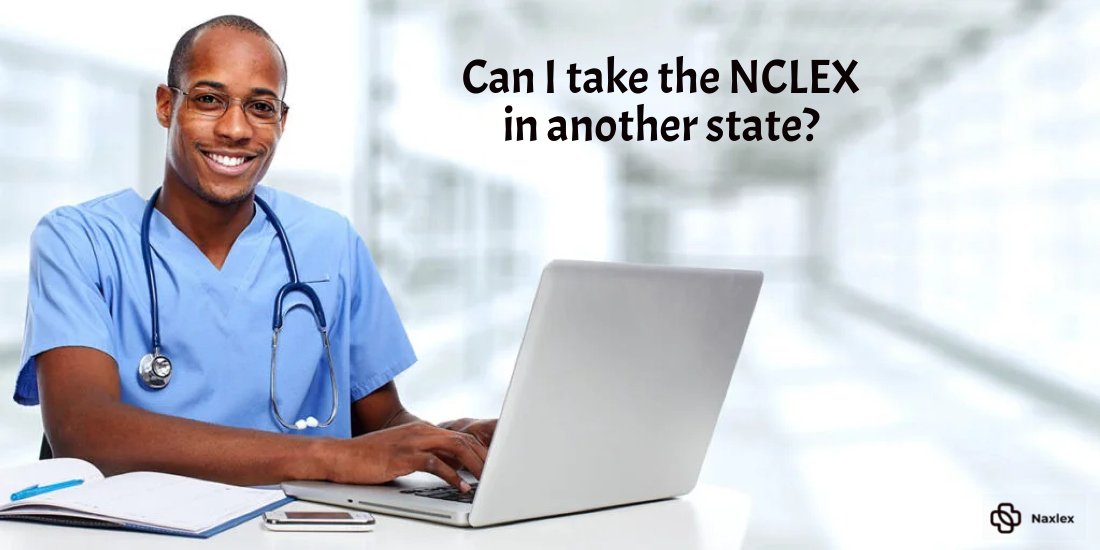 Can I take the NCLEX in another state?